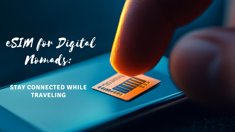 eSIM for Digital Nomads: Stay Connected While Traveling